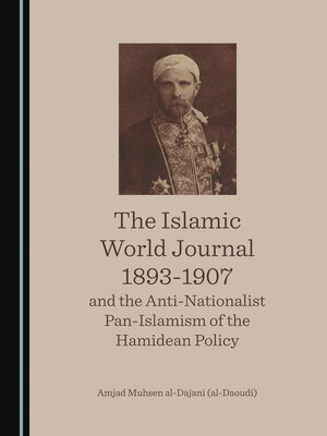 cover image of The Islamic World Journal 1893-1907 and the Anti-Nationalist Pan-Islamism of the Hamidean Policy